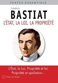 Frédéric Bastiat - L'Etat, la loi et la propriété.
