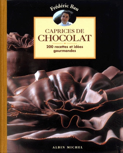 Frédéric Baud - Caprices De Chocolat. 200 Recettes Et Idees Gourmandes.
