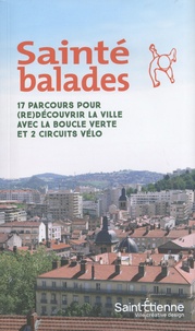 Frédéric Béal et Michel Bérard - Sainté balades - 17 parcours pour (re)découvrir la ville avec la boucle verte et 2 circuits vélo. 1 Plan détachable