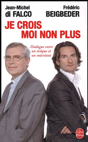 Frédéric Beigbeder et Jean-Michel Di Falco - Je crois - Moi non plus.