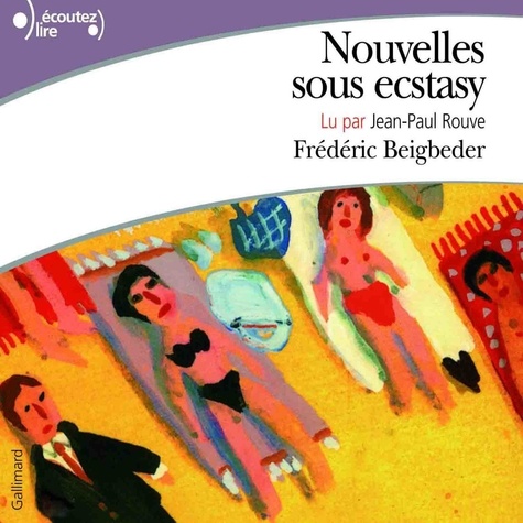 Frédéric Beigbeder et Jean-Paul Rouve - Nouvelles sous ecstasy.