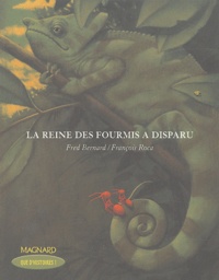 Frédéric Bernard et François Roca - La reine des fourmis a disparu.