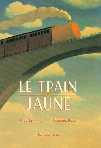 Frédéric Bernard et François Roca - Le train jaune.