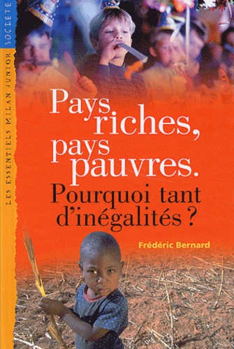 Frédéric Bernard - Pays Riches, Pays Pauvres. Pourquoi Tant D'Inegalites ?.