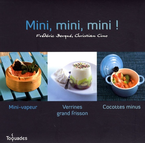 Frédéric Berqué et Christian Cino - Mini, mini, mini ! Coffret en 3 volumes : Mini-vapeur ; Verrines grand frisson ; Cocottes minus.