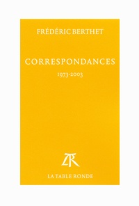 Frédéric Berthet - Correspondances - 1973-2003.