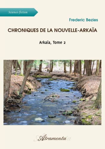 Frédéric Bezies - Chroniques de la Nouvelle-Arkaïa - Arkaïa, Tome 2.