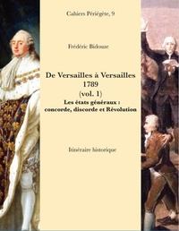 Frédéric Bidouze - De Versailles à Versailles, 1789 - Tome 1, Les états généraux : concorde, discorde et Révolution.