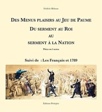 Frédéric Bidouze - Des menus plaisirs au Jeu de paume, du serment au roi au serment à la Nation - Pièce en 5 actes suivi de Les Français et 1789.