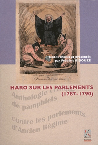 Frédéric Bidouze - Haro sur les parlements (1787-1790) - Anthologie critique de pamphlets contre les parlements d'Ancien Régime.