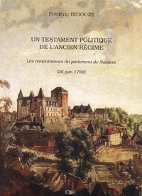 Frédéric Bidouze - Testament Politique De L'Ancien Regime : Les Remontrances Du Parlement De Navarre.