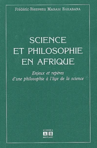 Science Et Philosophie En Afrique. Enjeux Et Reperes D'Une Philosophie A L'Age De La Science