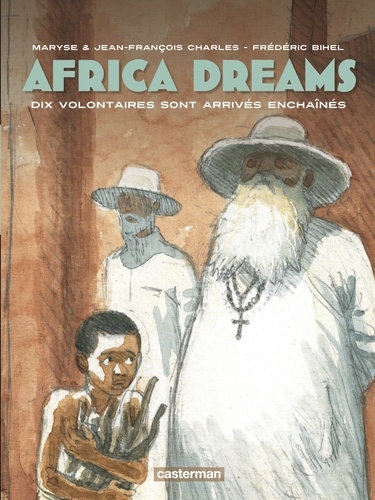Africa Dreams Tome 2 Dix volontaires sont arrivés enchainés