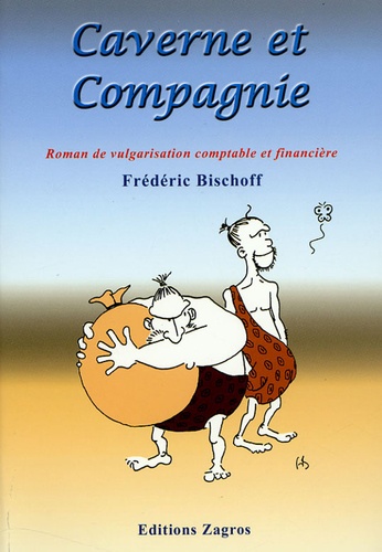 Frédéric Bischoff - Caverne et compagnie - Roman de vulgarisation comptable et financière.