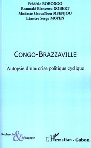 Frédéric Bobongo et Romuald Bienvenu Gobert - Congo-Brazzaville - Autopsie d'une crise politique cyclique.