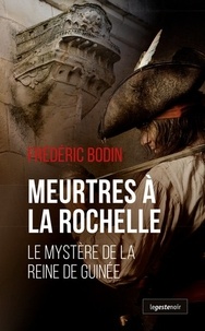 Frédéric Bodin - Meurtres à La Rochelle - Le mystère de la reine de Guinée.