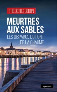 Frédéric Bodin - Meurtres aux Sables - Les disparus du pont de La Chaume.