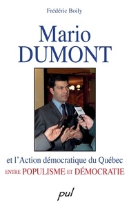 Frédéric Boily - Mario Dumont et l'Action démocratique du Québec.