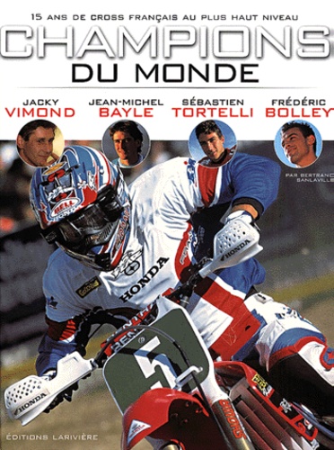 Frédéric Bolley et Bertrand Sanlaville - Champions Du Monde. 15 Ans De Cross Francais Au Plus Haut Niveau.