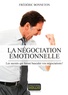 Frédéric Bonneton - La négociation émotionnelle - Les secrets qui feront basculer vos négociations !.