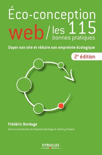 Eco-conception web : les 115 bonnes pratiques. Doper son site et réduire son empreinte écologique 2e édition