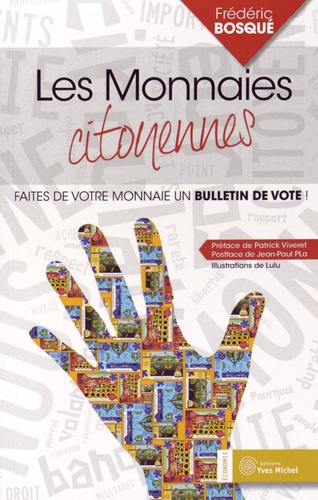 Frédéric Bosqué - Les monnaies citoyennes - Faites de votre monnaie un bulletin de vote !.