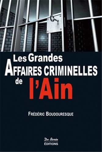 Frédéric Boudouresque - Les grandes affaires criminelles de l'Ain.