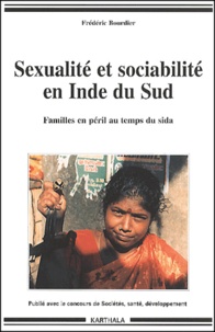 Frédéric Bourdier - Sexualite Et Sociabilite En Inde Du Sud. Familles En Peril Au Temps Du Sida.