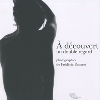Frédéric Bourret - A découvert - Un double regard.