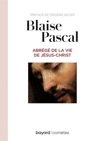 Frédéric Boyer et Blaise Pascal - Abrégé de la vie de Jésus.