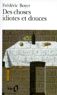 Des Choses Idiotes Et Douces