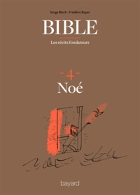 Frédéric Boyer et Serge Bloch - La Bible - Les récits fondateurs T04 - Noé.