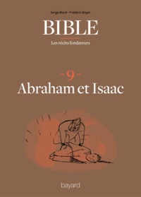 Frédéric Boyer et Serge Bloch - La Bible - Les récits fondateurs T09 - Abraham et Isaac.