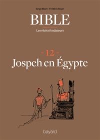 Frédéric Boyer et Serge Bloch - La Bible - Les récits fondateurs T12 - Joseph en Égypte.