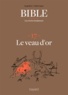 Frédéric Boyer et Serge Bloch - La Bible - Les récits fondateurs T17 - le veau d'or.