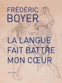 Frédéric Boyer - La langue fait battre mon coeur.