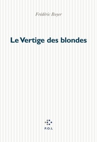Frédéric Boyer - Le vertige des blondes.