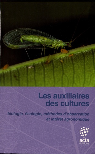 Frédéric Boyer et Raphaëlle Ulrych - Les auxiliaires des cultures - Biologie, écologie, méthodes d'observation et intérêt agronomique.