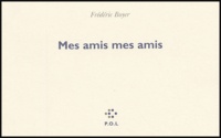 Frédéric Boyer - Mes amis mes amis.