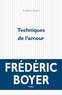 Frédéric Boyer - Techniques de l'amour.
