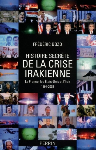 Histoire secrète de la crise irakienne. La France, leq Etats-Unis et l'Irak 1991-2003