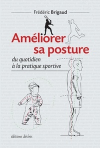 Frédéric Brigaud - Améliorer sa posture du quotidien à la pratique sportive.