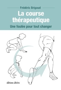 Frédéric Brigaud - La course thérapeutique - Une foulée pour tout changer.