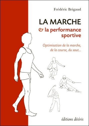 Frédéric Brigaud - La marche et la performance sportive - Optimisation de la marche, de la course, du saut.