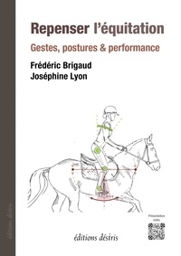 Frédéric Brigaud et Joséphine Lyon - Repenser l'équitation - Gestes, postures et performance.