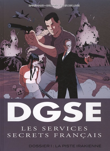 Frédéric Brrémaud et  Orlandi - DGSE Les services secrets français Tome 1 : Dossier 1 : La piste irakienne.