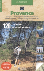 Frédéric Brunet-Debaines et Claude Lopez - Provence. Tome 1, Calanques, Etoile, Garlaban, Sainte-Baume, Sainte-Victoire, Pays D'Aix, Cote Bleue, Pays Salonnais.