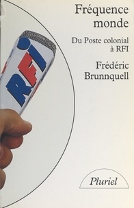 Frédéric Brunnquell - Fréquence monde : du poste colonial à R.F.I..