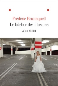 Frédéric Brunnquell - Le bûcher des illusions.