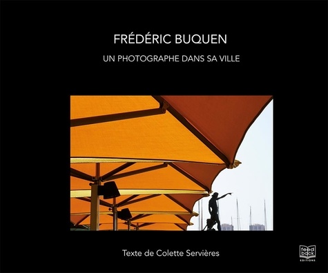 Frédéric Buquen et Colette Servières - Un photographe dans sa ville.